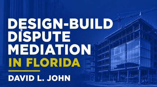 Design-Build Dispute Mediation in Florida | David L. John